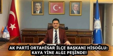 ak_parti_ortahisar_ilce_baskani_hisoglu_kaya_yine_algi_pesinde_h59021_f12af