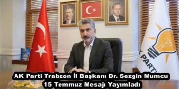ak_parti_trabzon_il_baskani_dr_sezgin_mumcu_15_temmuz_mesaji_yayimladi_h48221_15167