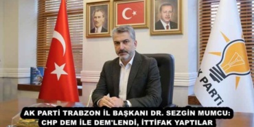 ak_parti_trabzon_il_baskani_dr_sezgin_mumcu_chp_dem_ile_dem_lendi_ittifak_yaptilar_h46405_c0ad7