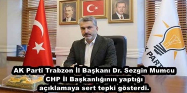ak_parti_trabzon_il_baskani_dr_sezgin_mumcu_chp_il_baskanliginin_yaptigi_aciklamaya_sert_tepki_gosterdi_h49773_79996