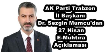 ak_parti_trabzon_il_baskani_dr_sezgin_mumcu_dan_27_nisan_e_muhtira_aciklamasi_h52711_e14db