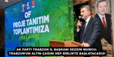 ak_parti_trabzon_il_baskani_sezgin_mumcutrabzonun_altin_cagini_hep_birlikte_baslatacagiz_h46331_8e618