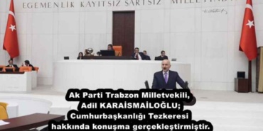ak_parti_trabzon_milletvekili_adil_karaismailoglu_cumhurbaskanligi_tezkeresi_hakkinda_konusma_gerceklestirmistir_h45452_f0f74