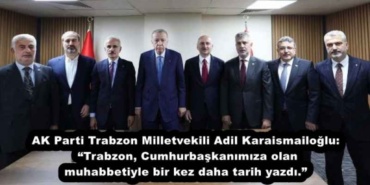 ak_parti_trabzon_milletvekili_adil_karaismailoglu_trabzon_cumhurbaskanimiza_olan_muhabbetiyle_bir_kez_daha_tarih_yazdi_h54981_08dfa