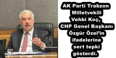 ak_parti_trabzon_milletvekili_vehbi_koc_chp_genel_baskani_ozgur_ozelin_ifadelerine_sert_tepki_gosterdi_h52426_09a65