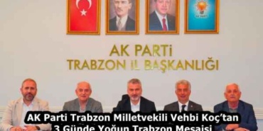 ak_parti_trabzon_milletvekili_vehbi_koctan_3_gunde_yogun_trabzon_mesaisi_h59285_c4c01