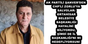 ak_partili_sanverden_chpli_zorluya_salvolar_ortahisar_belediye_baskanligi_hayalini_biliyordu_simdi_de_il_baskanligini_mi_hedefliyorsun_h55883_8fa3a