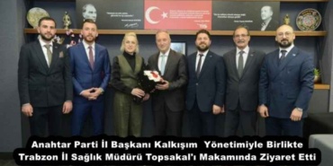 anahtar_parti_il_baskani_kalkisim_yonetimiyle_birlikte_trabzon_il_saglik_muduru_topsakal_i_makaminda_ziyaret_etti_h57505_cafbc