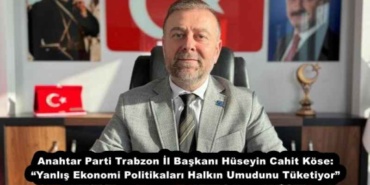 anahtar_parti_trabzon_il_baskani_huseyin_cahit_kose_yanlis_ekonomi_politikalari_halkin_umudunu_tuketiyor_h53568_62a00