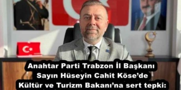 anahtar_parti_trabzon_il_baskani_sayin_huseyin_cahit_koseden_kultur_ve_turizm_bakanina_sert_tepki_h53761_7a138
