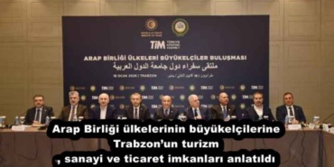 arap_birligi_ulkelerinin_buyukelcilerine_trabzonun_turizm_sanayi_ve_ticaret_imkanlari_anlatildi_h56501_7ae72