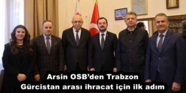 arsin_osbden_trabzon_gurcistan_arasi_ihracat_icin_ilk_adim_h51317_9de71