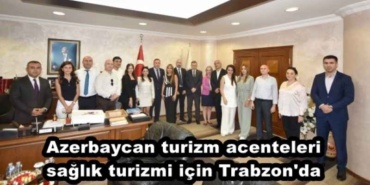 azerbaycan_turizm_acenteleri_saglik_turizmi_icin_trabzon_da_h49021_7a5e9