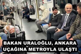 bakan_uraloglu_ankara_ucagina_metroyla_ulasti_h45646_673df