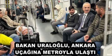 bakan_uraloglu_ankara_ucagina_metroyla_ulasti_h45646_673df