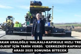 bakan_uraloglu_halkali_kapikule_hizli_tren_projesi_icin_tarih_verdi_cerkezkoy_kapikule_arasi_2025_sonunda_bitecek_h45448_75384