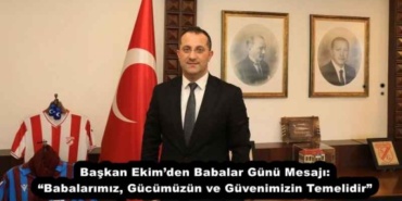 baskan_ekimden_babalar_gunu_mesaji_babalarimiz_gucumuzun_ve_guvenimizin_temelidir_h53547_09b9d