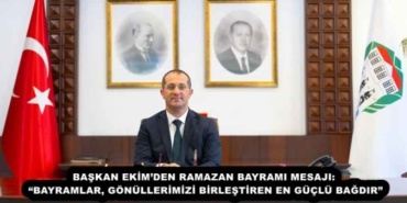 baskan_ekimden_ramazan_bayrami_mesaji_bayramlar_gonullerimizi_birlestiren_en_guclu_bagdir_h57561_fe0e3