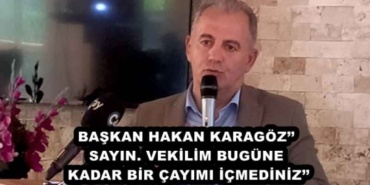 baskan_hakan_karagoz_sayin_vekilim_bugune_kadar_bir_cayimi_icmediniz_h46343_39433