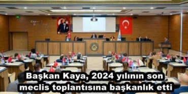 baskan_kaya_2024_yilinin_son_meclis_toplantisina_baskanlik_etti_h50414_ca69a