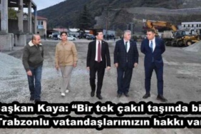 baskan_kaya_bir_tek_cakil_tasinda_bile_trabzonlu_vatandaslarimizin_hakki_var_h49982_d48b7