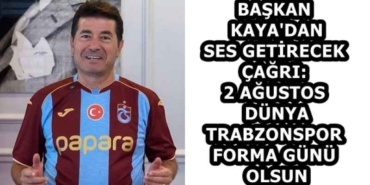 baskan_kaya_dan_ses_getirecek_cagri_2_agustos_dunya_trabzonspor_forma_gunu_olsun_h59304_dec73