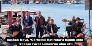 baskan_kaya_gorkemli_hatiralara_konuk_oldu_trabzon_faroz_limanina_akin_etti_h51353_eb939