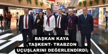 baskan_kaya_taskent_trabzon_ucuslarini_degerlendirdi_h52549_9f023