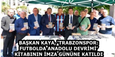 baskan_kaya_trabzonspor_futbolda_anadolu_devrimi_kitabinin_imza_gunune_katildi_h59225_6bb97