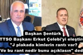 baskan_senturk_ttso_baskani_erkut_celebi_yi_elestirdi_j_plakada_kimlerin_ranti_var_ve_bu_rant_nedir_bunu_aciklasin_dedi_h51311_83bfd