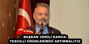 baskan_vekili_kanca_tescilli_urunlerimizi_artirmaliyiz_h53302_4c55a