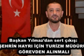 baskan_yilmazdan_sert_cikis_sehrin_hayri_icin_turizm_muduru_gorevden_alinmali_h52590_18a1c