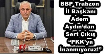 bbp_trabzon_il_baskani_adem_aydindan_sert_cikis_pkkya_inanmiyoruz_h53950_419b7