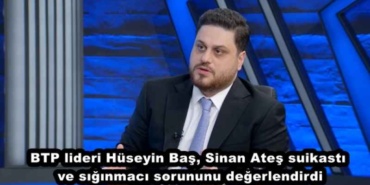 btp_lideri_huseyin_bas_sinan_ates_suikasti_ve_siginmaci_sorununu_degerlendirdi_h47318_fd5c6