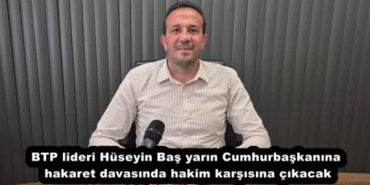 btp_lideri_huseyin_bas_yarin_cumhurbaskanina_hakaret_davasinda_hakim_karsisina_cikacak_h54525_0cf69