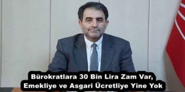 burokratlara_30_bin_lira_zam_var_emekliye_ve_asgari_ucretliye_yine_yok_h55724_a43c6