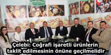 celebi_cografi_isaretli_urunlerin_taklit_edilmesinin_onune_gecilmelidir_h58177_3024a
