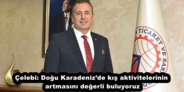 celebi_dogu_karadenizde_kis_aktivitelerinin_artmasini_degerli_buluyoruz_h56323_57278