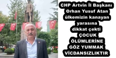 chp_artvin_il_baskani_orhan_yusuf_atan_ulkemizin_kanayan_yarasina_dikkat_cekti_cocuk_olumlerine_goz_yummak_vicdansizliktir_h55439_2e8cf