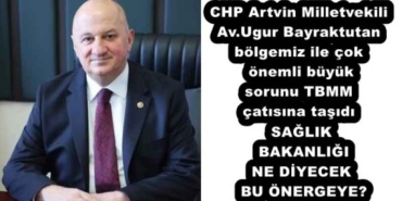 chp_artvin_milletvekili_avugur_bayraktutan_bolgemiz_ile_cok_onemli_buyuk_sorunu_tbmm_catisina_tasidisaglik_bakanligi_ne_diyecek_bu_onergeye_h56841_3064a
