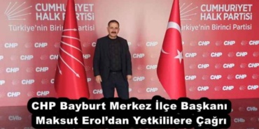 chp_bayburt_merkez_ilce_baskani_maksut_eroldan_yetkililere_cagri_h51501_b33ef