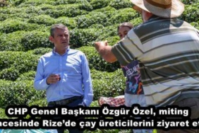 chp_genel_baskani_ozgur_ozel_miting_oncesinde_rizede_cay_ureticilerini_ziyaret_etti_h47714_98065