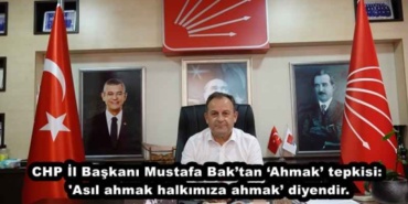 chp_il_baskani_mustafa_baktan_ahmak_tepkisi_asil_ahmak_halkimiza_ahmak_diyendir_h49039_e1cb3