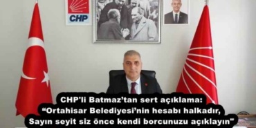 chp_li_batmaztan_sert_aciklama_ortahisar_belediyesinin_hesabi_halkadir_siz_once_kendi_borcunuzu_aciklayin_h52828_e09d3