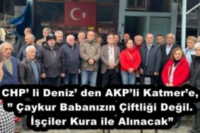 chp_li_deniz_den_akpli_katmere_caykur_babanizin_ciftligi_degil_isciler_kura_ile_alinacak_h52749_a77d3