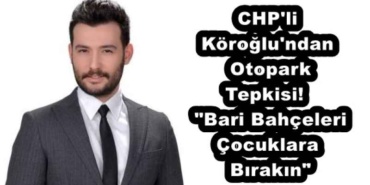 chp_li_koroglu_ndan_otopark_tepkisi_bari_bahceleri_cocuklara_birakin_h54518_5c878