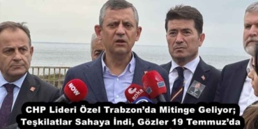chp_lideri_ozel_trabzonda_mitinge_geliyor_teskilatlar_sahaya_indi_gozler_19_temmuzda_h53947_25f1e