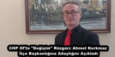 chp_of_ta_degisim_ruzgari_ahmet_korkmaz_ilce_baskanligina_adayligini_acikladi_h54612_083f3