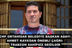 chp_ortahisar_belediye_baskan_adayi_ahmet_kayadan_onemli_cagri_trabzon_sahipsiz_degildir_h46514_da56b