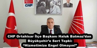 chp_ortahisar_ilce_baskani_haluk_batmazdan_buyuksehire_sert_tepki_hizmetimize_engel_olmayin_h52011_5b70e